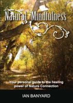 Paperback Natural Mindfulness: Your personal guide to the healing power of Nature Connection Book