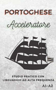Paperback Portoghese Acceleratore: studio pratico con linguaggio ad alta frequenza A1 A2 [Italian] Book