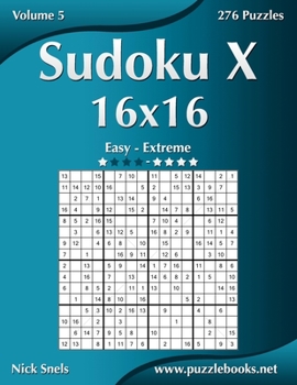 Paperback Sudoku X 16x16 - Easy to Extreme - Volume 5 - 276 Puzzles Book