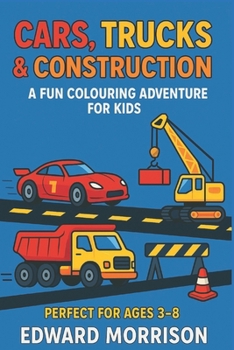 Cars, Trucks & Construction: A Fun Colouring Adventure for Kids