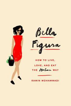 Hardcover Bella Figura: How to Live, Love, and Eat the Italian Way Book