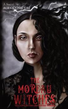 Paperback The Moreau Witches: Hell Hath No Fury Like Witches Scorned Book