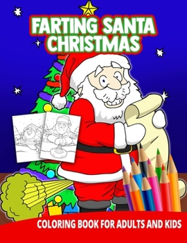 Paperback Farting Santa Christmas Coloring Book For Adults And Kids: Gag Gifts Men Women Pranks Kids Girls Boys Funny Relaxation Stress Reliever Learning Activi Book