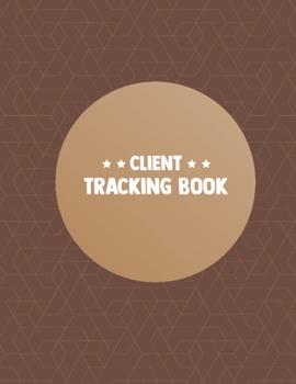 Paperback Client Tracking Book: Personal Client Profile Tracker Book to Keep Track Your Customer Data - Easy Customer Contact Information Keeper Log B Book