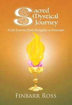 Paperback Sacred Mystical Journey: A Life Journey from Tragedy to Triumph Book