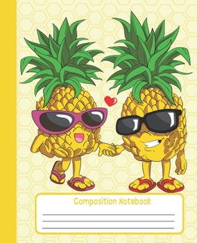 COMPOSITION NOTEBOOK: Wide Lined Ruled Paper Page Notebook and Journal for Girls and Women with Cute Pineapple Couple, Perfect Workbook for Writing Notes and Exercise at Home, School or College