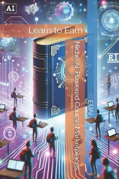 Paperback Niche AI-Powered Course Marketplaces: Learn to Earn Book