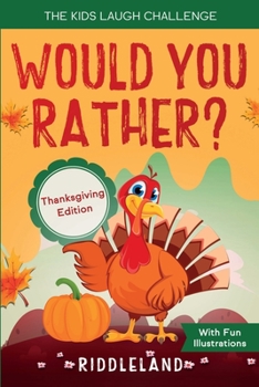 The Kids Laugh Challenge: Would You Rather? Thanksgiving Edition : A Hilarious and Interactive Question Game Book for Boys and Girls Ages 6, 7, 8 , 9, 10, 11 Years Old - Thanksgiving Gift for Kids