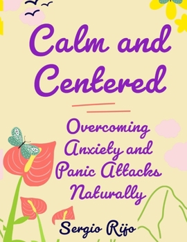 Title: Calm and Centered: Overcoming Anxiety and Panic Attacks Naturally