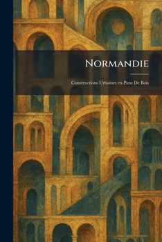 Paperback Normandie: Constructions Urbaines en Pans De Bois [French] Book