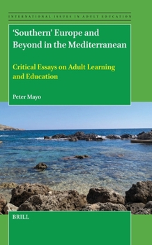 'Southern' Europe and Beyond in the Mediterranean: Critical Essays on Adult Learning and Education (International Issues in Adult Education)
