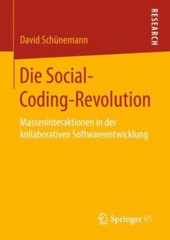 Paperback Die Social-Coding-Revolution: Masseninteraktionen in Der Kollaborativen Softwareentwicklung [German] Book