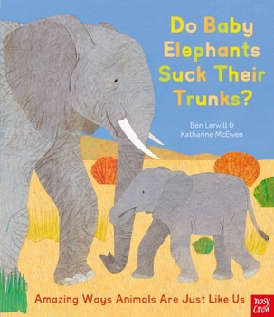 Do Baby Elephants Suck Their Trunks?: Amazing Ways Animals Are Just Like Us