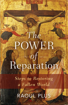 Paperback The Power of Reparation: Steps to Restoring a Fallen World Book
