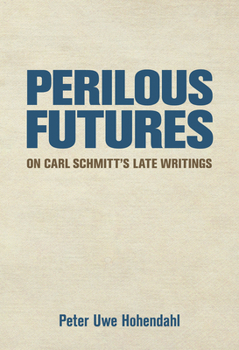 Paperback Perilous Futures: On Carl Schmitt's Late Writings Book