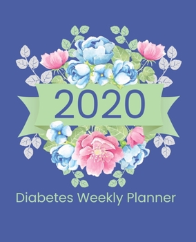 Paperback 2020 Diabetes Weekly Planner: Log Book Calendar & Journal for Diabetes Blue & Pink Flowers Cover Design Book