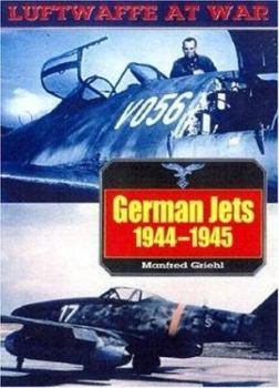 German Jets 1944-1945 (Luftwaffe at War No. 10) - Book #10 of the Luftwaffe at War