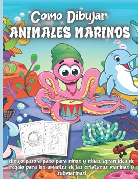 Paperback Como Dibujar Animales Marinos: Dibujo paso a paso para niños y niñas, ¡gran idea de regalo para los amantes de las criaturas marinas y submarinas! [Spanish] Book