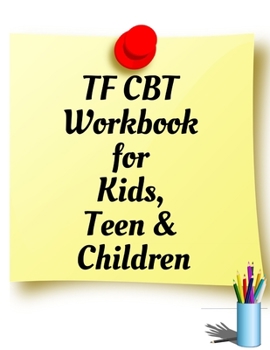 Paperback TF CBT Workbook for Kids, Teen and Children: Your Guide to Free From Frightening, Obsessive or Compulsive Behavior, Help Children Overcome Anxiety, Fe Book