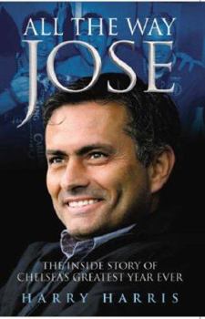 Paperback All the Way Jose: The Inside Story of Chelsea's Greatest Year Ever Book