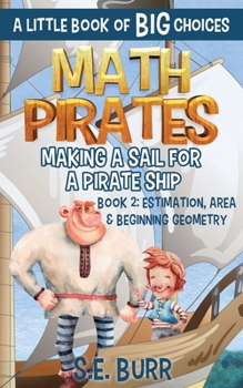 Paperback Making a Sail for a Pirate Ship: Estimation, Area, and Beginning Geometry: A Little Book of BIG Choices Book