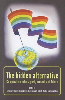 Paperback The Hidden Alternative: Co-Operative Values, Past, Present and Future Book