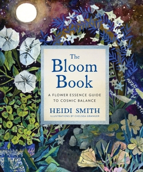 Hardcover The Bloom Book: A Flower Essence Guide to Cosmic Balance Book