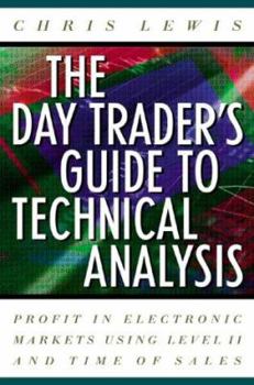 Hardcover The Day Trader's Guide to Technical Analysis: How to Use Chart Patters, Level II and Time of Sales to Profit in Electronic Markets Book