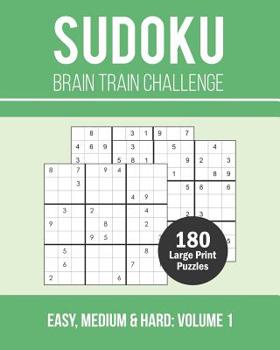 Paperback Sudoku Brain Train Challenge: 180 Large Print Brain Training Puzzle Book with Three Challenge Levels - Easy, Medium and Hard (Volume 1) [Large Print] Book