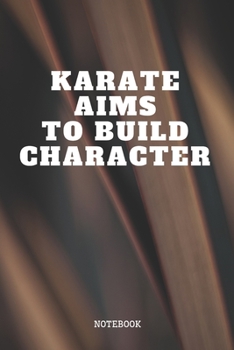 Paperback Notebook: Karate Training Principals Quote / Saying Karate Martial Arts Planner / Organizer / Lined Notebook (6" x 9") Book