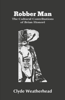 Paperback Robber Man: The Cultural Contributions of Brian Honore' Book