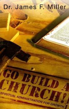 Paperback Go Build a Church!: Spiritual Administration for Growth Book