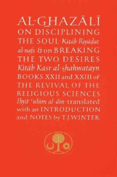 Paperback Al-Ghazali on Disciplining the Soul & on Breaking the Two Desires: Books XXII and XXIII of the Revival of the Religious Sciences Book