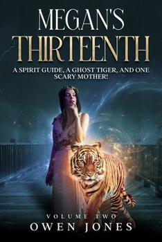 Paperback Megan's Thirteenth: A Spirit Guide, A Ghost Tiger, and One Scary Mother! Book