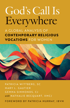 Paperback God's Call Is Everywhere: A Global Analysis of Contemporary Religious Vocations for Women Book