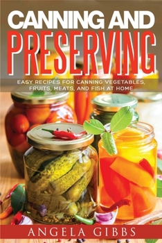 Paperback Canning and Preserving: Easy Recipes for Canning Vegetables, Fruits, Meats, and Fish at Home Book