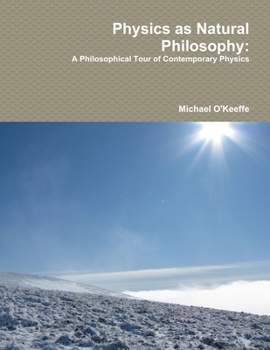 Paperback Physics as Natural Philosophy: A Philosophical Tour of Contemporary Physics Book
