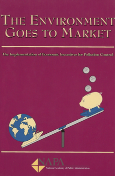 Paperback The Environment Goes to Market: The Implementations of Economic Incentives for Pollution Control Book