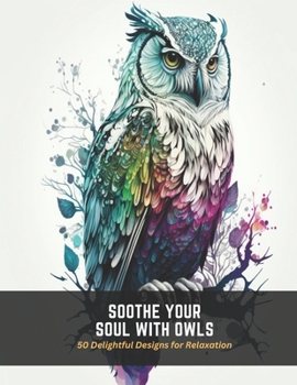 Paperback Soothe Your Soul with Owls: 50 Delightful Designs for Relaxation Book