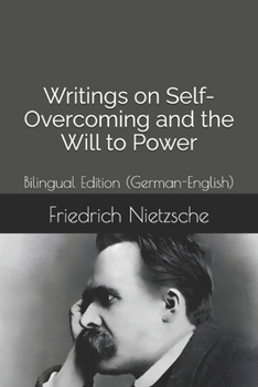 Writings on Self-Overcoming and the Will to Power: Bilingual Edition (German-English) (Nietzsche: Writings for a Fragmented World)