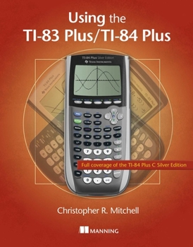 Paperback Using the Ti-83 Plus/Ti-84 Plus: Full Coverage of the Ti-84 Plus Silver Edition Book