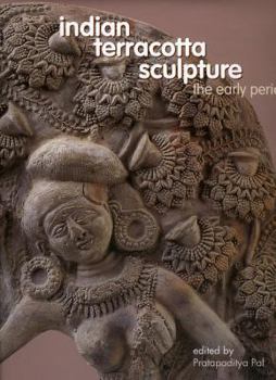 Hardcover Indian Terracotta Sculpture: The Early Period Book