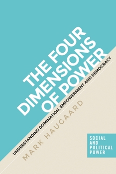 Hardcover The Four Dimensions of Power: Understanding Domination, Empowerment and Democracy Book