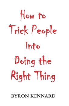 Paperback How to Trick People into Doing the Right Thing Book