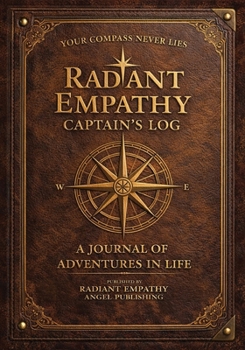 Paperback Radiant Empathy Captain's Log: A Journal of Adventures in Life Book