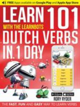 Paperback Learn 101 Dutch Verbs in 1 Day with the Learnbots: The Fast, Fun and Easy Way to Learn Verbs [Castillian] Book