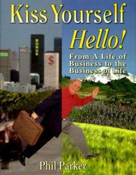 Hardcover Kiss Yourself Hello!: From a Life of Business to the Business of Life Book