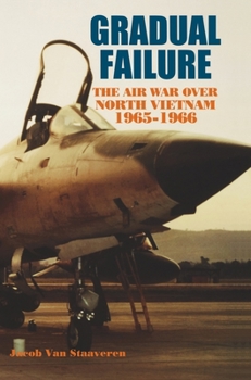 Hardcover Gradual Failure: The Air War over North Vietnam, 1965-1966 Book