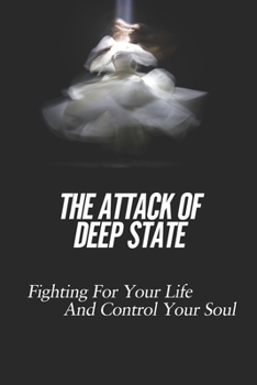 Paperback The Attack Of Deep State: Fighting For Your Life And Control Your Soul: Type Of Deep State Book