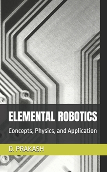 Paperback Elemental Robotics: Concepts, Physics, and Application Book